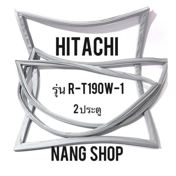 ขอบยางตู้เย็น HITACHI รุ่น R-T190W-1 (2 ประตู)