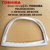 ขอบยางประตูตู้เย็นTOSHIBA ประตูเดียวแท้สินค้าใหม่GR-B144ZGR-B145Z